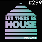 Let There Be House podcast with DJ Queen B #299