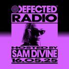 Defected Radio Show Hosted by Sam Divine 16.05.25