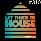 Let There Be House podcast with Glen Horsborough #310