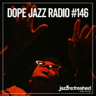 DOPE JAZZ RADIO #146