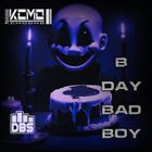 B DAY BAD BOY