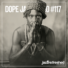 DOPE JAZZ RADIO #117