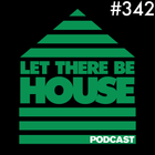 Let There Be House podcast with Glen Horsborough #342