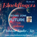 BLACKFINGERS TECHNO ZONE - FUTURE #14 - GALAXY ON CLABMIX RADIO . RO 16-05-25