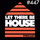 Let There Be House Podcast With Queen B #447