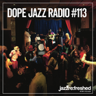 DOPE JAZZ RADIO #113