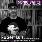 Robert Luis Sonic Switch June 10 @ Green Door Store - 5 Hour DJ Set