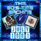 THE 80'S TIME MACHINE - JULY 1981 *DELUXE 40 TRACK EDITION*
