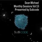 Sean Michael Monthly Sessions Volume 13 Presented by Subcode