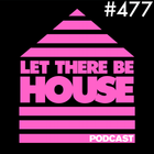 Let There Be House Podcast With Queen B #477