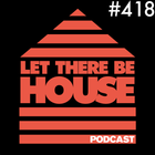 Let There Be House podcast with Glen Horsborough #418