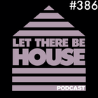 Let There Be House podcast with Glen Horsborough #386