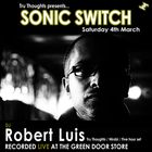 Robert Luis Sonic Switch March 4 @ Green Door Store - 5 Hour DJ Set