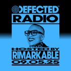 Defected Radio Show Hosted by Rimarkable 09.05.25