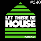 Let There Be House podcast with Glen Horsborough #540