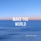 Make The World - Mxd by BigT (Draft home session)