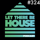 Let There Be House podcast with Glen Horsborough #324