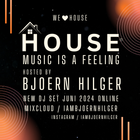 HOUSE MUSIC IS A FEELING HOSTED BY BJOERN HILGER DJ SET JUNI 2024