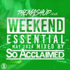 The Mashup Weekend Essentials May 2024 Mixed By So Acclaimed