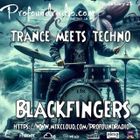 BLACKFINGERS  ON TRANCE MEETS TECHNO 07-01-25