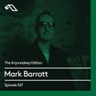 The Anjunadeep Edition 527 with Mark Barrott
