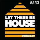 Let There Be House podcast with Glen Horsborough #553