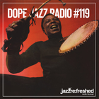 DOPE JAZZ RADIO #119