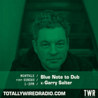 Blue Note to Dub ~ Garry Salter ~ 05.01.25