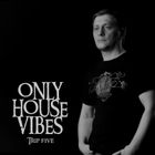 Only House Vibes Trip Five