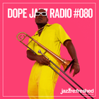 DOPE JAZZ RADIO #080