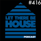 Let There Be House podcast with Glen Horsborough #416