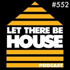 Let There Be house Podcast With DJ RAE #552