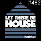 Let There Be House podcast with Glen Horsborough #482