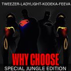 Tweezer-Ladylight-Kodeka-Feeva - Why Choose - Special Jungle Edition