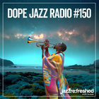 DOPE JAZZ RADIO #150
