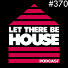 Let There Be House podcast with Glen Horsborough #370