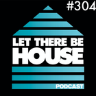 Let There Be House podcast with Glen Horsborough #304