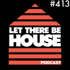 Let There Be House Podcast With Queen B #413