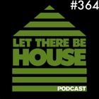 Let There Be House podcast with Glen Horsborough #364