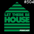 Let There Be House podcast with Glen Horsborough #504