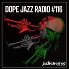 DOPE JAZZ RADIO #116