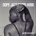 DOPE JAZZ RADIO SHOW #090