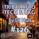 DJ Hulk - Tribal / Afro / Tech / UKG Mix#126