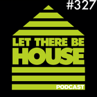 Let There Be House podcast with Glen Horsborough #327