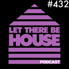 Let There Be House podcast with Glen Horsborough #432