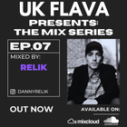 UK Flava Presents: The Mix Series EP 07 - Mixed By RELIK