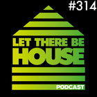 Let There Be House podcast with Glen Horsborough #314