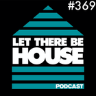 Let There Be House Podcast With Queen B #369