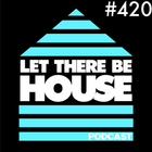 Let There Be House podcast with Glen Horsborough #420