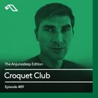 The Anjunadeep Edition 489 with Croquet Club